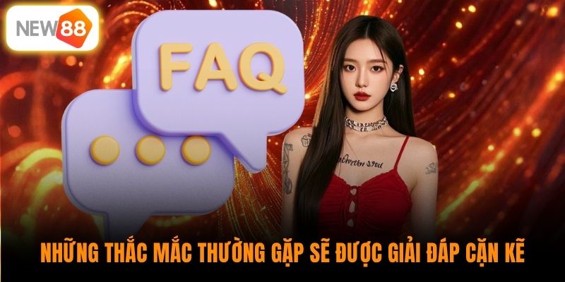 Những thắc mắc thường gặp sẽ được giải đáp cặn kẽ