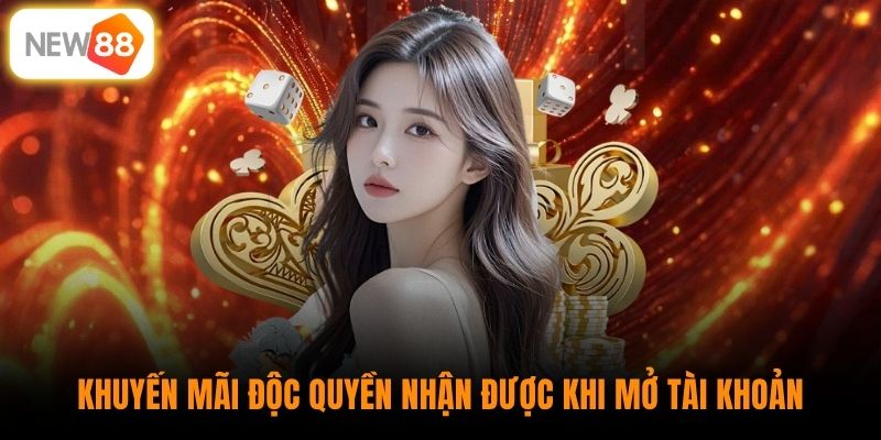 Khuyến mãi độc quyền nhận được khi mở tài khoản