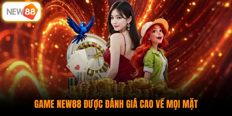 Game New88 được đánh giá cao về mọi mặt