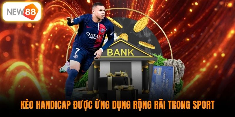 Kèo handicap được ứng dụng rộng rãi trong sport