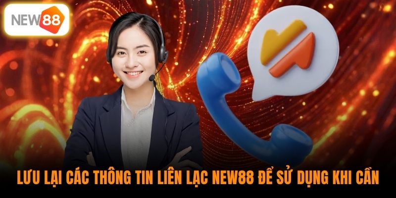 Lưu lại các thông tin liên lạc New88 để sử dụng khi cần