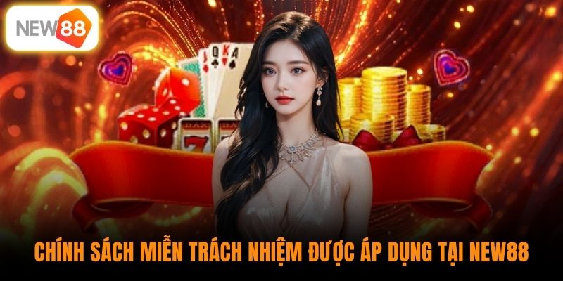 Chính sách miễn trách nhiệm được áp dụng tại New88