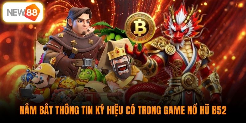 Nắm bắt thông tin ký hiệu có trong game nổ hũ B52