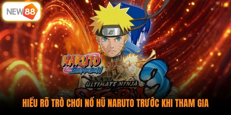 Hiểu rõ trò chơi nổ hũ Naruto trước khi tham gia