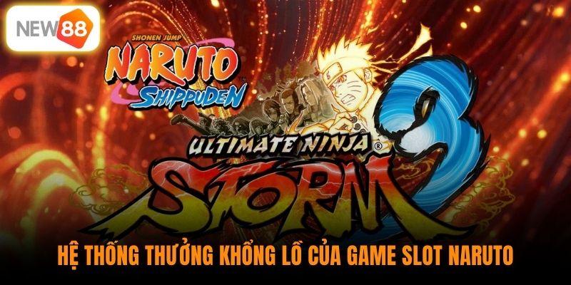 Hệ thống thưởng khổng lồ của game slot Naruto