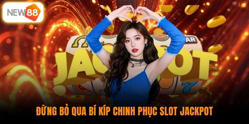 Đừng bỏ qua bí kíp chinh phục slot jackpot