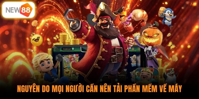 Nguyên do mọi người cần nên tải phần mềm về máy