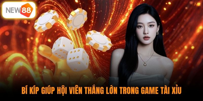 Bí kíp giúp hội viên thắng lớn trong game tài xỉu