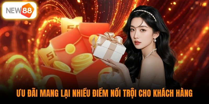 Ưu đãi mang lại nhiều điểm nổi trội cho khách hàng