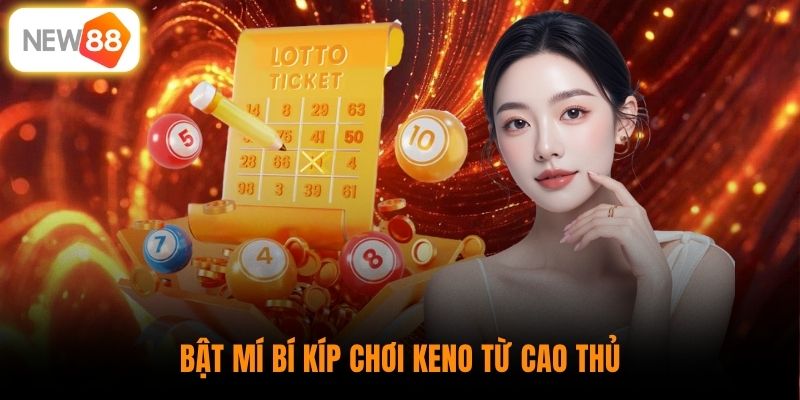 Bật mí bí kíp chơi Keno từ cao thủ