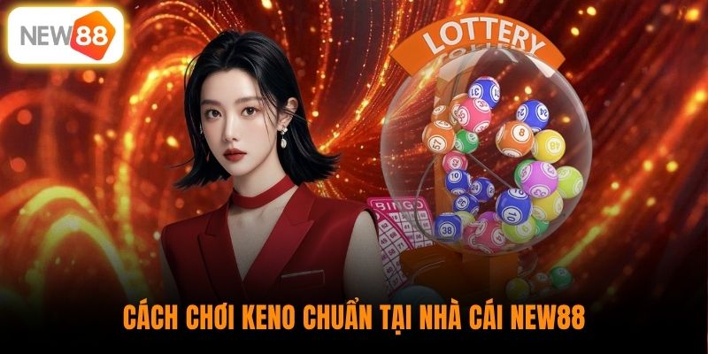 Cách chơi Keno chuẩn tại nhà cái New88