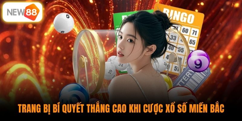 Trang bị bí quyết thắng cao khi cược xổ số miền Bắc