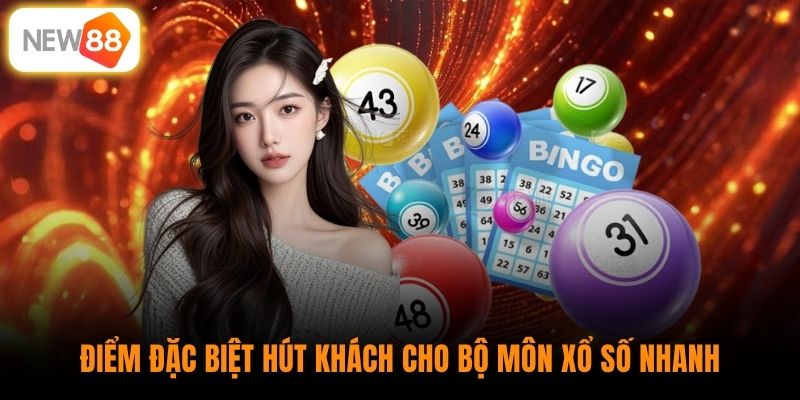 Điểm đặc biệt hút khách cho bộ môn xổ số nhanh