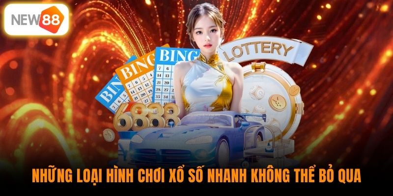 Những loại hình chơi xổ số nhanh không thể bỏ qua